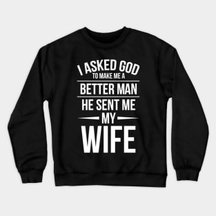 I asked God to make me a better man. Crewneck Sweatshirt